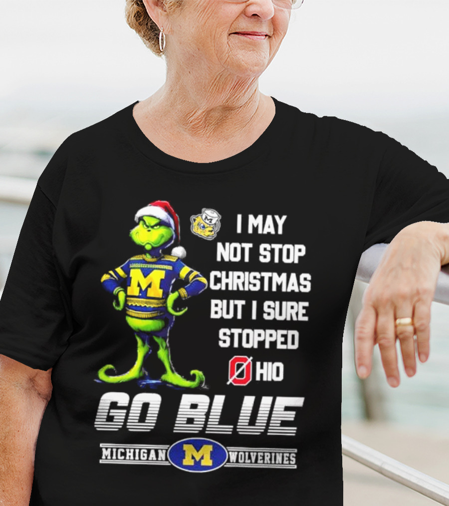 Michigan Wolverines Grinch Go Blue I May Not Stop Christmas But I Sure Stopped Ohio T-Shirt