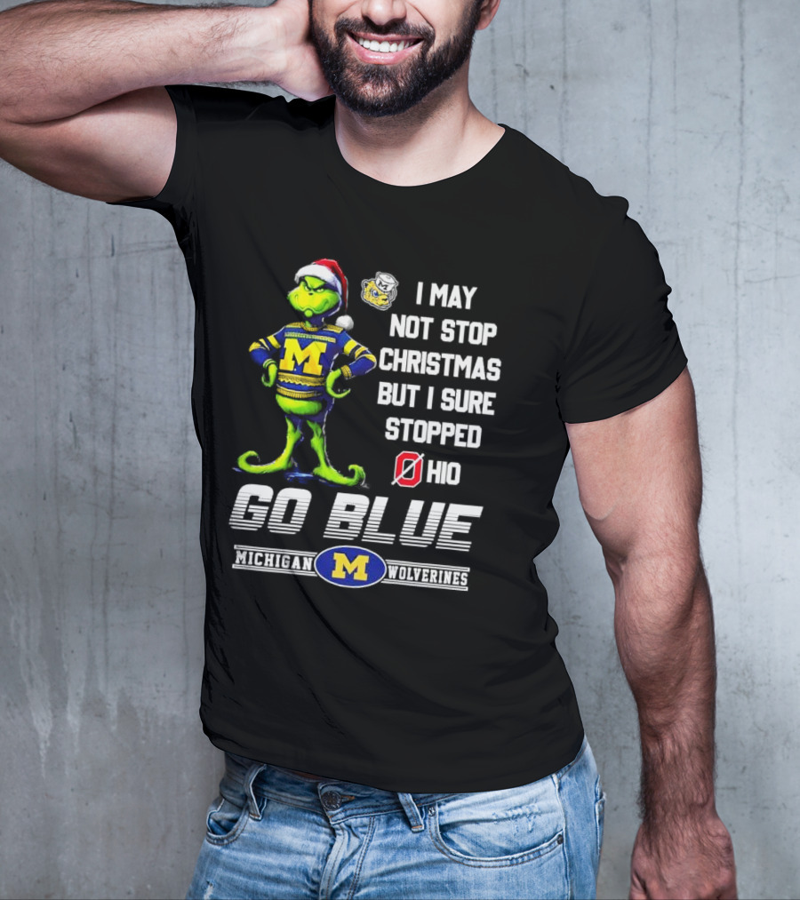 Michigan Wolverines Grinch Go Blue I May Not Stop Christmas But I Sure Stopped Ohio T-Shirt