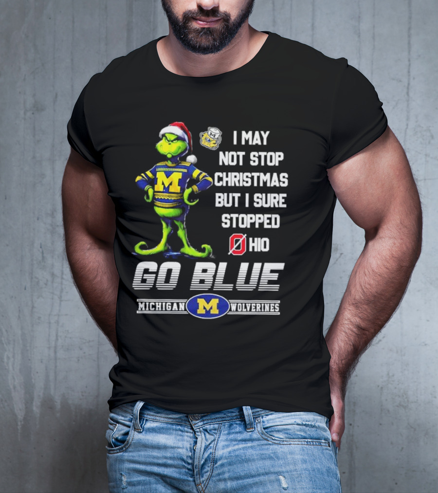 Michigan Wolverines Grinch Go Blue I May Not Stop Christmas But I Sure Stopped Ohio T-Shirt