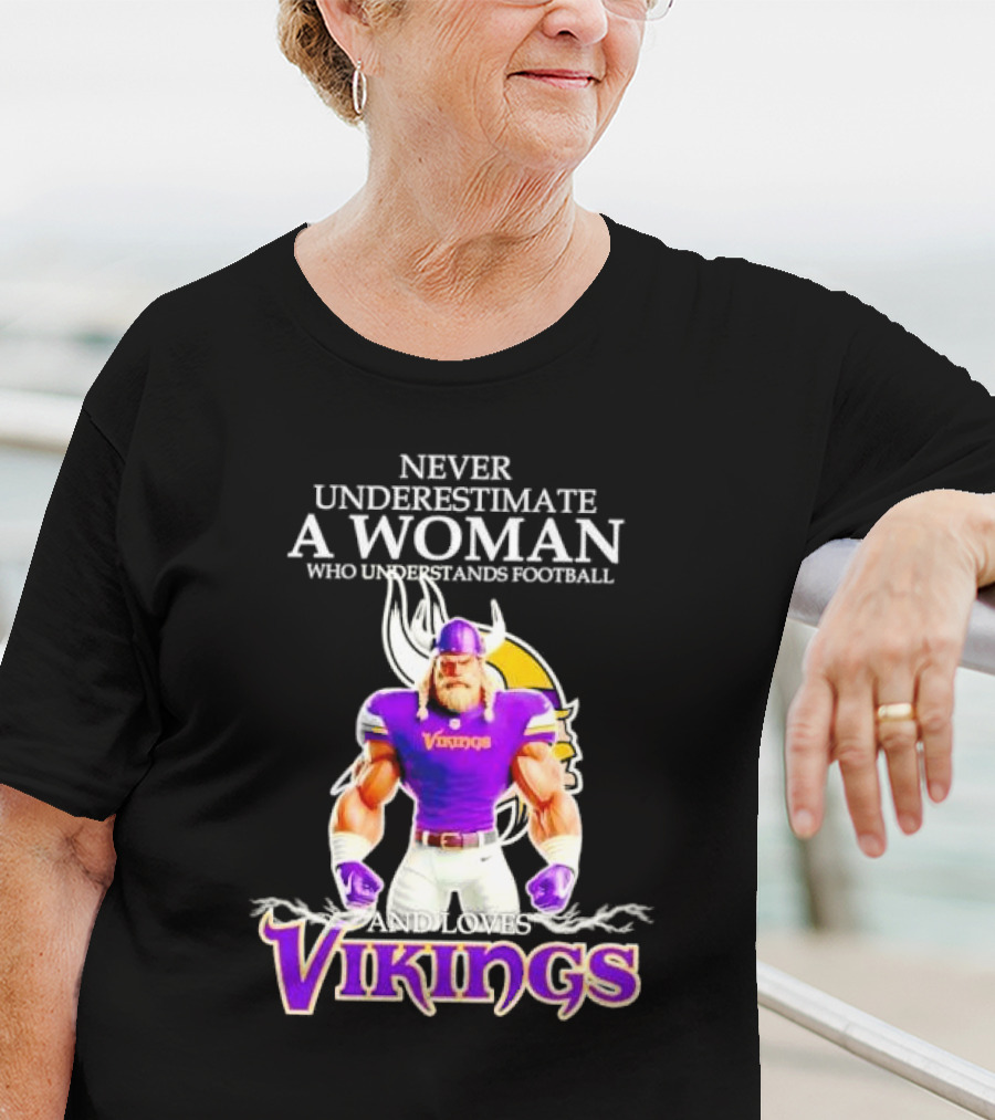 Never Underestimate A Woman Who Understands Football And Loves Vikings T-Shirt