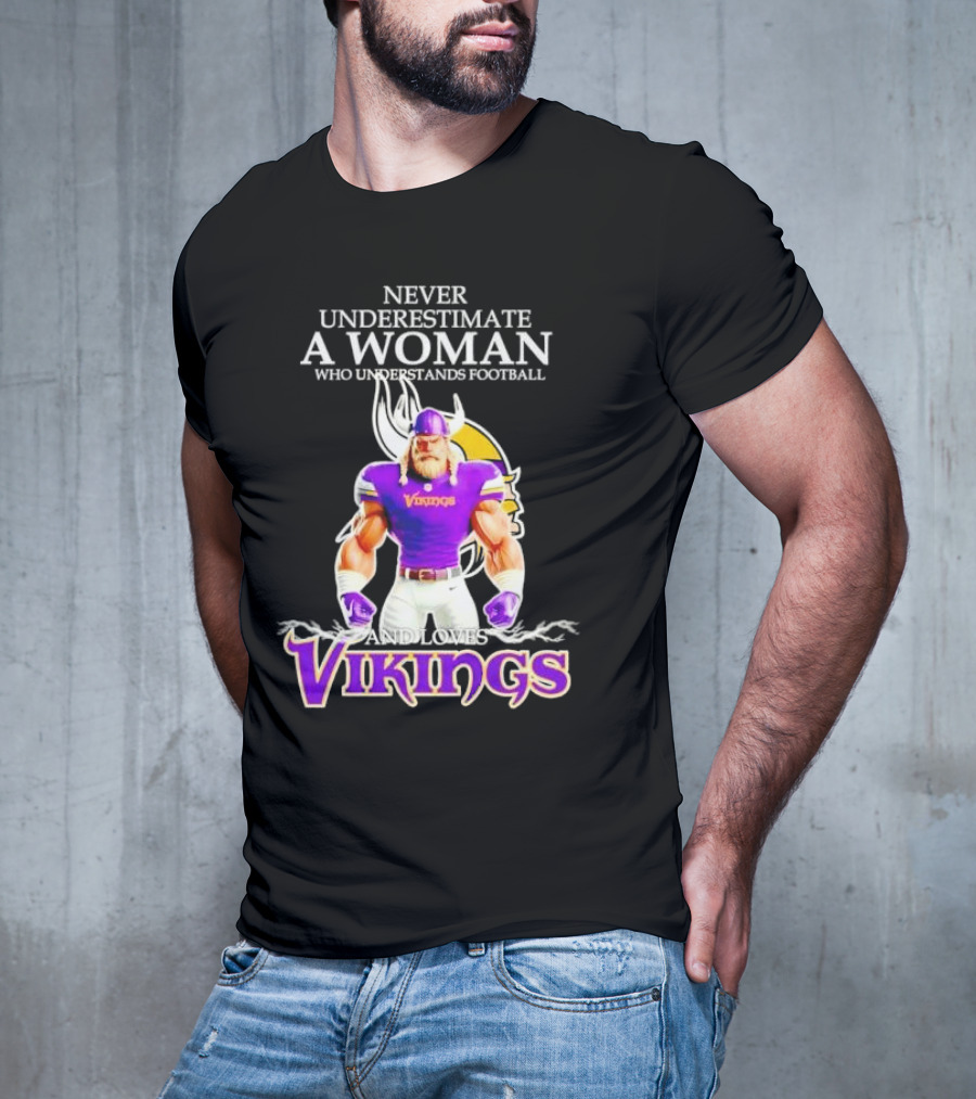 Never Underestimate A Woman Who Understands Football And Loves Vikings T-Shirt