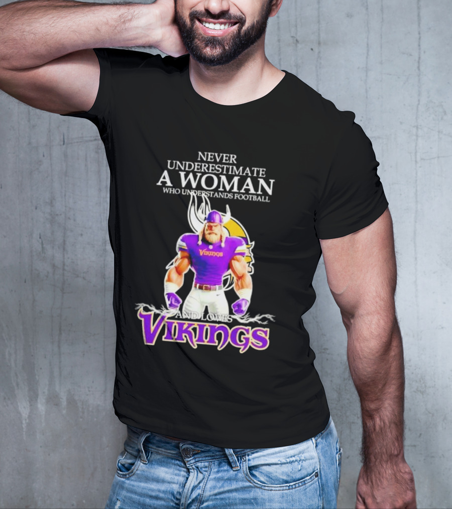 Never Underestimate A Woman Who Understands Football And Loves Vikings T-Shirt