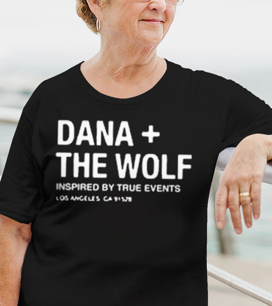 Dana + The Wolf Inspired By True Events Los Angeles CA 91320 T-Shirt