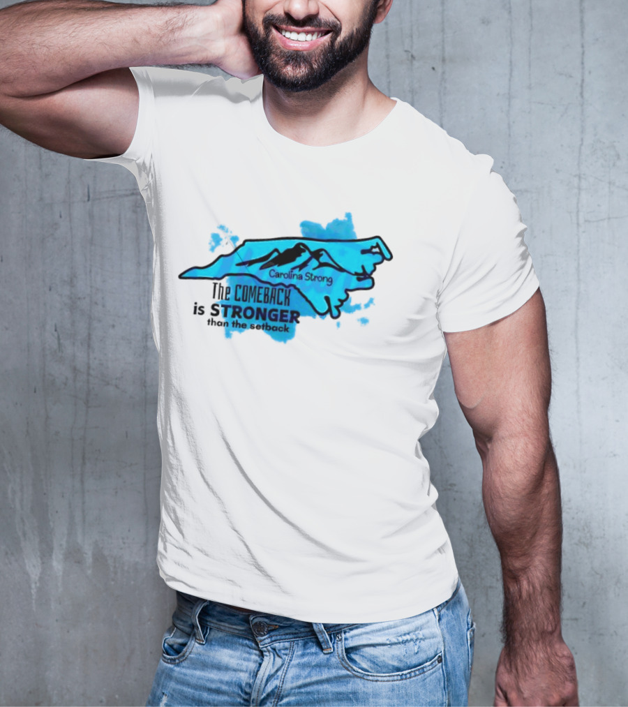 Carolina Strong The Comeback Is Stronger Than The Setback North Carolina Map And Mountains T-Shirt