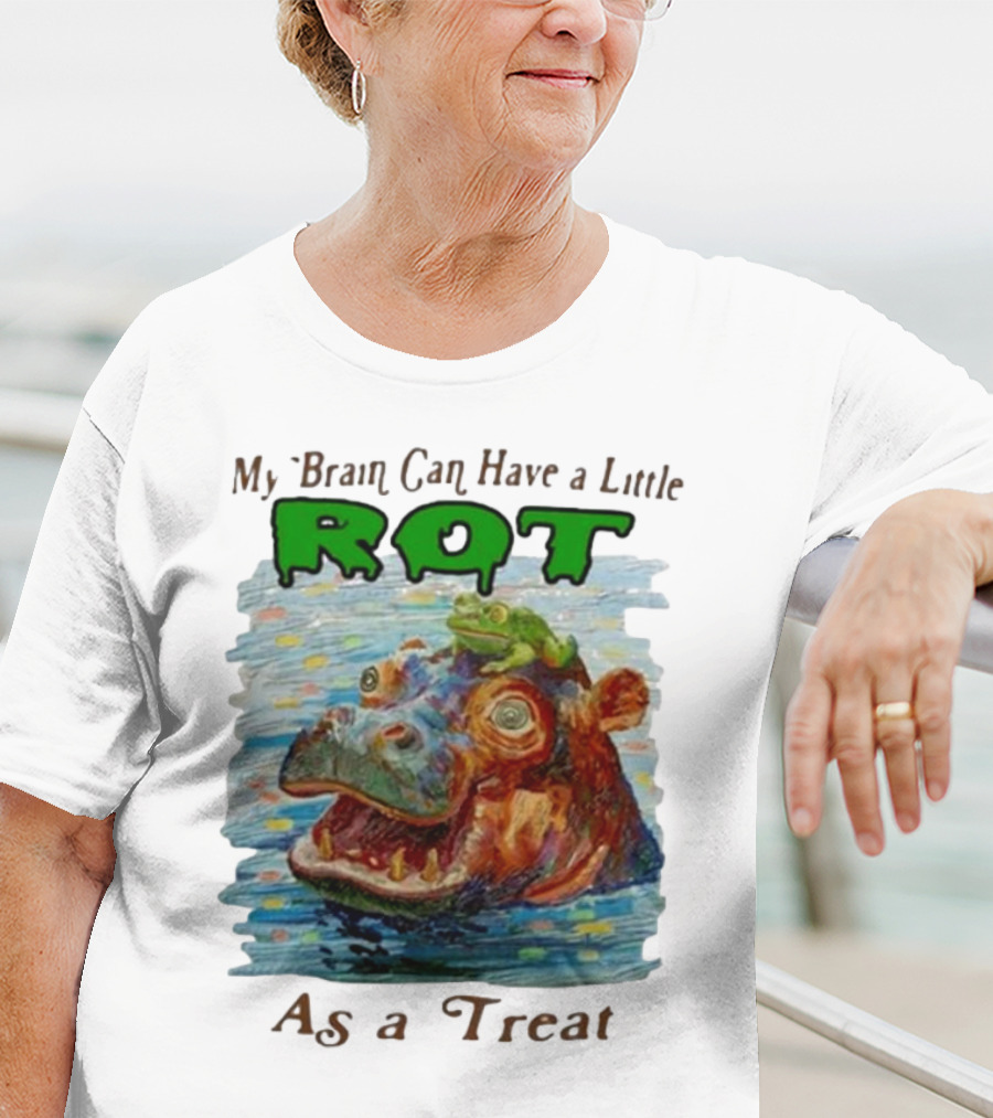 My Brain Can Have A Little Rot With Frog On Hippo As A Treat T-Shirt