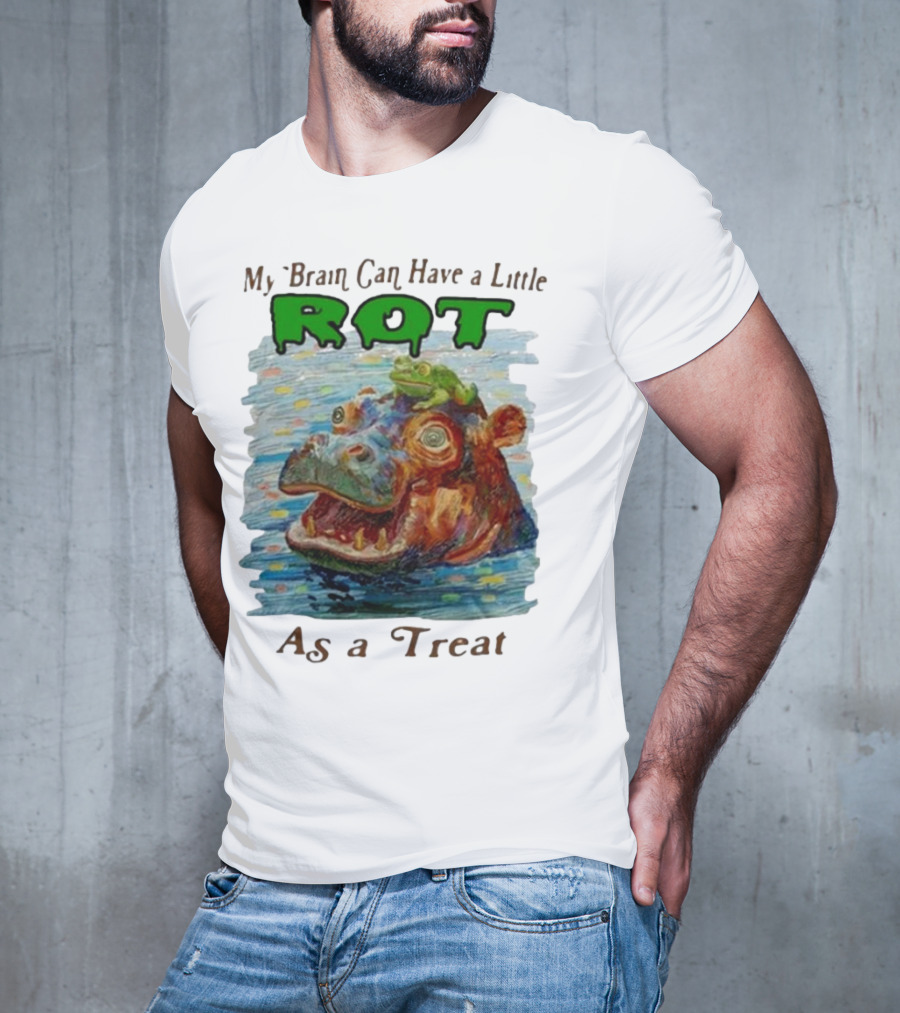My Brain Can Have A Little Rot With Frog On Hippo As A Treat T-Shirt