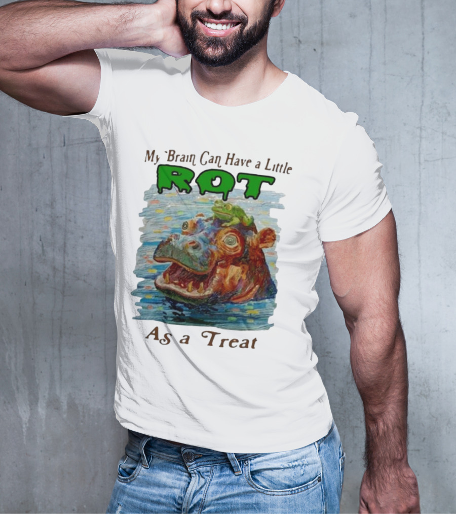 My Brain Can Have A Little Rot With Frog On Hippo As A Treat T-Shirt