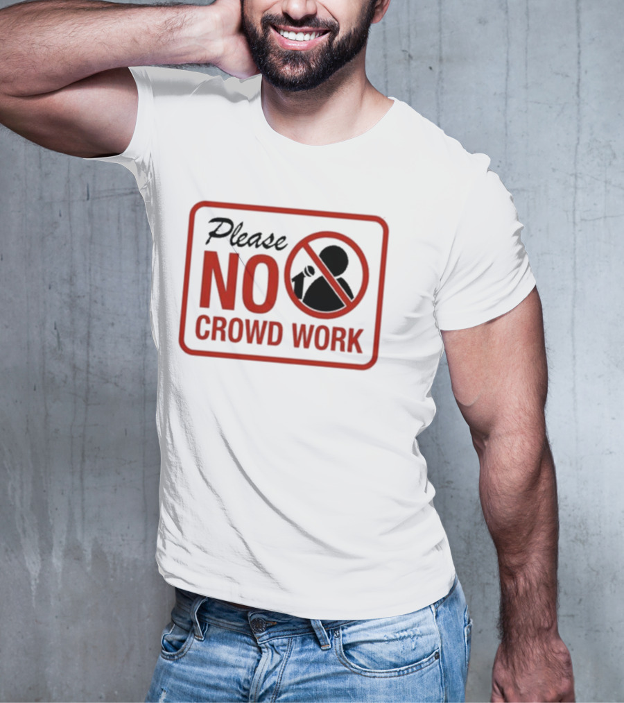 Please No Crowd Work Microphone T-Shirt