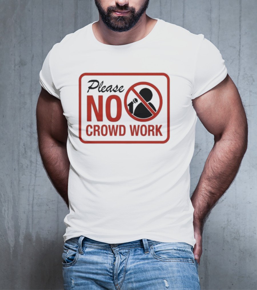 Please No Crowd Work Microphone T-Shirt