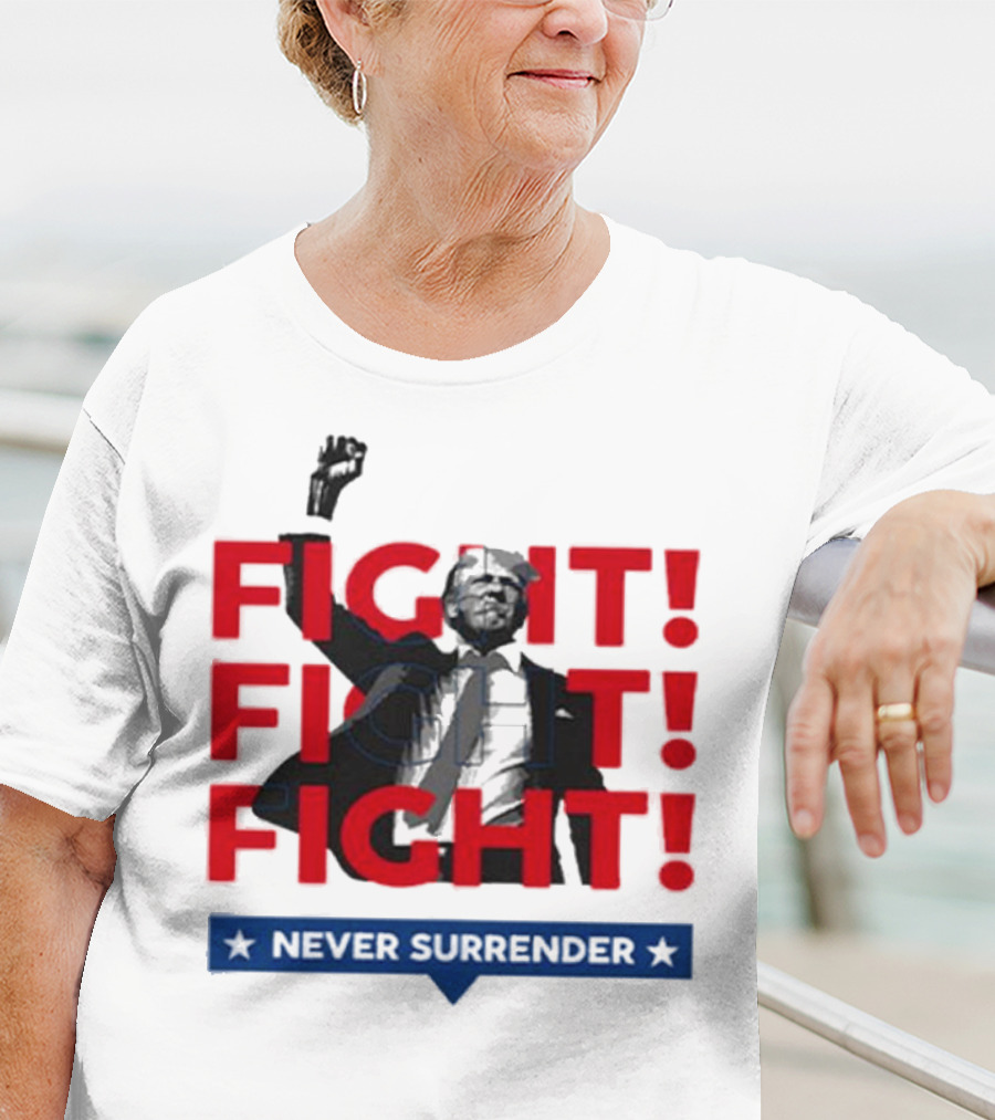 FIGHT FIGHT FIGHT Never Surrender For America T-Shirt