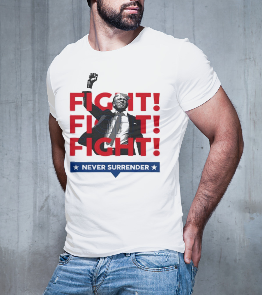 FIGHT FIGHT FIGHT Never Surrender For America T-Shirt