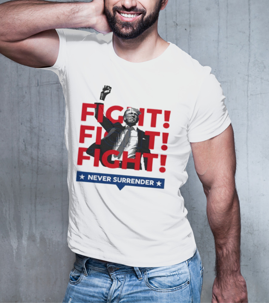 FIGHT FIGHT FIGHT Never Surrender For America T-Shirt
