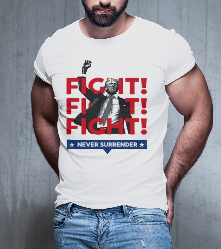 FIGHT FIGHT FIGHT Never Surrender For America T-Shirt