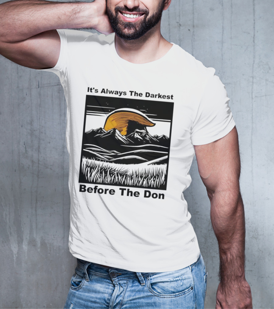 It's Always The Darkest Before The Don T-Shirt