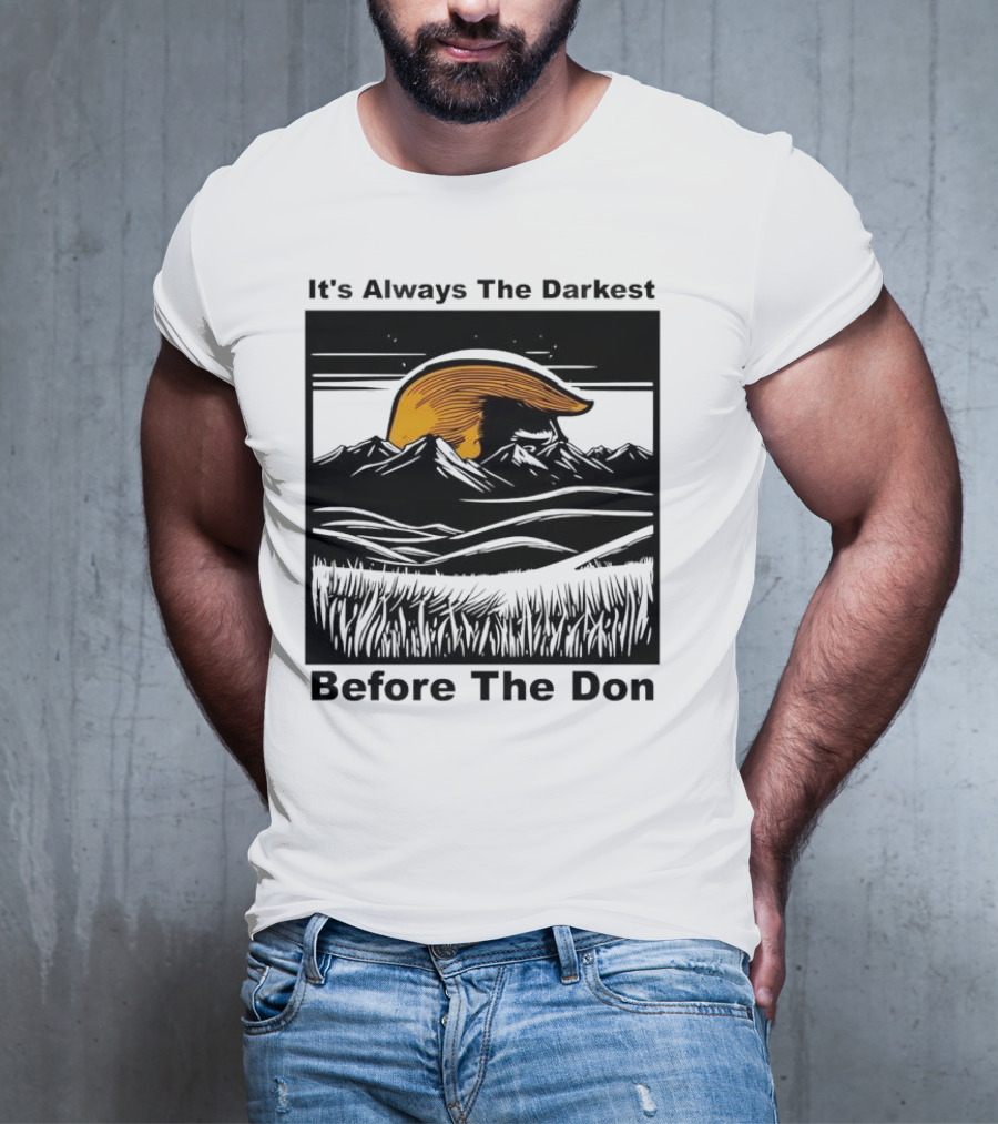 It's Always The Darkest Before The Don T-Shirt