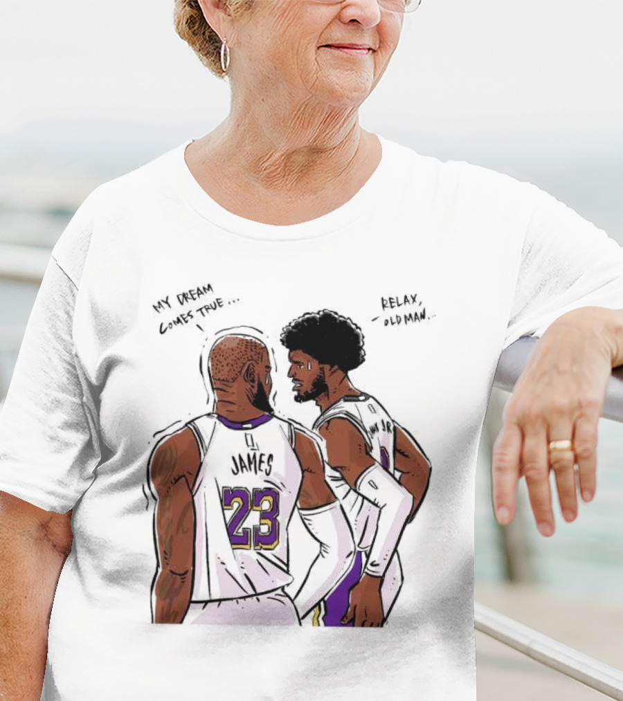 LeBron James And Bronny James My Dream Comes True Relax Old Man NBA Father Son Duo T-Shirt