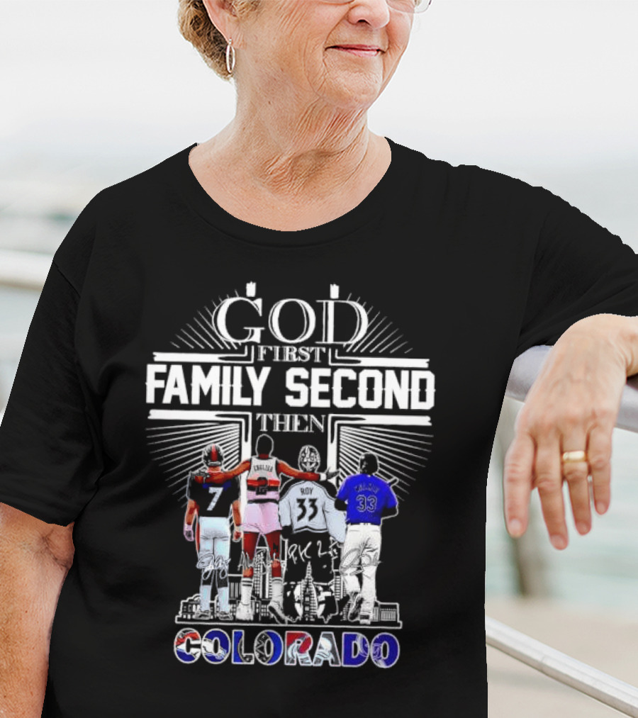 God First Family Second Then Colorado Broncos Nuggets Avalanche Rockies T-Shirt