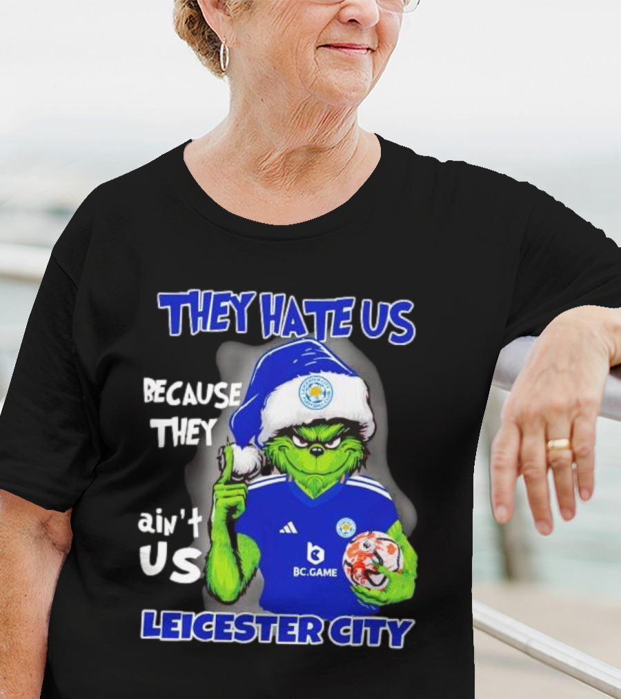 They Hate Us Because They Ain't Us Leicester City Grinch Christmas T-Shirt