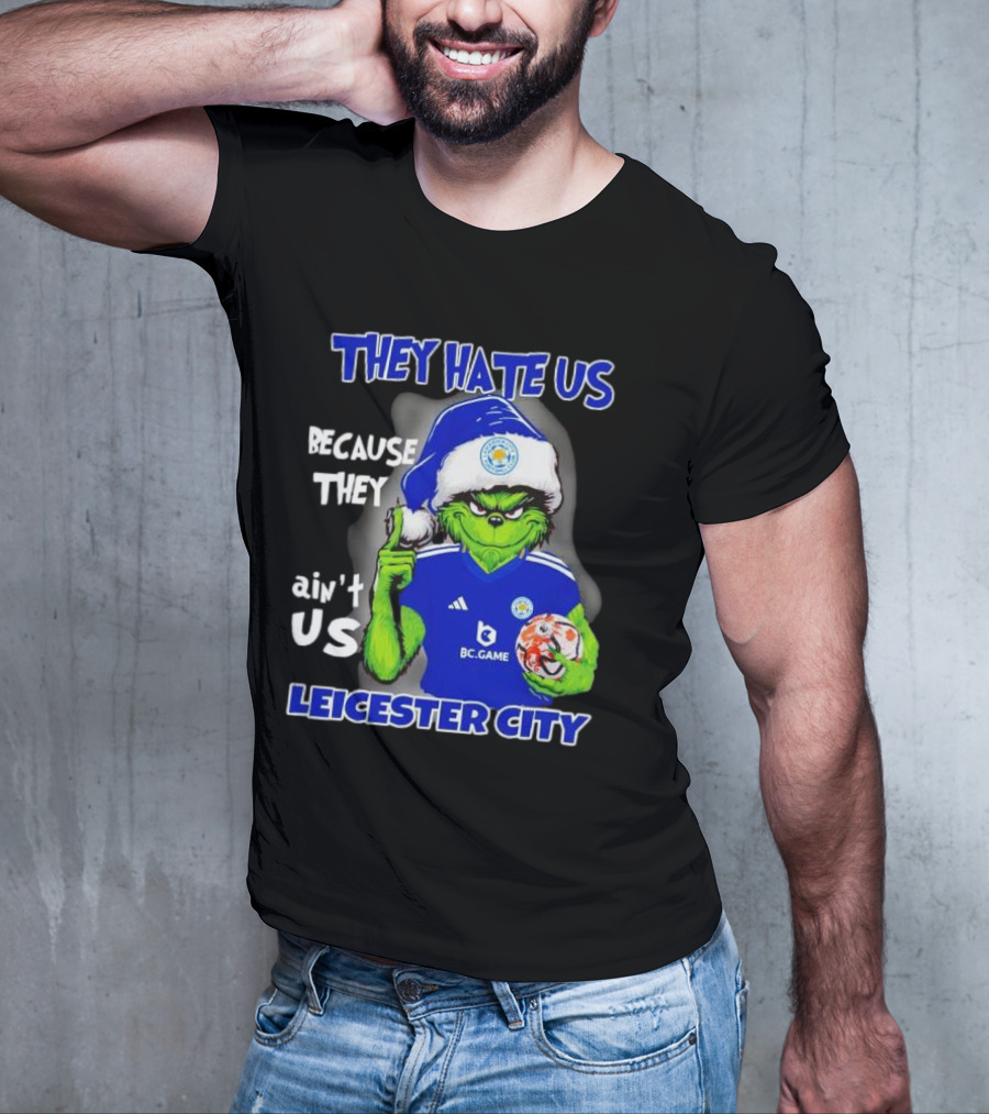 They Hate Us Because They Ain't Us Leicester City Grinch Christmas T-Shirt