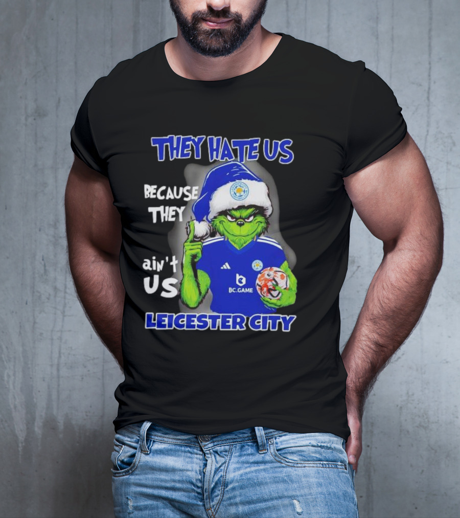 They Hate Us Because They Ain't Us Leicester City Grinch Christmas T-Shirt