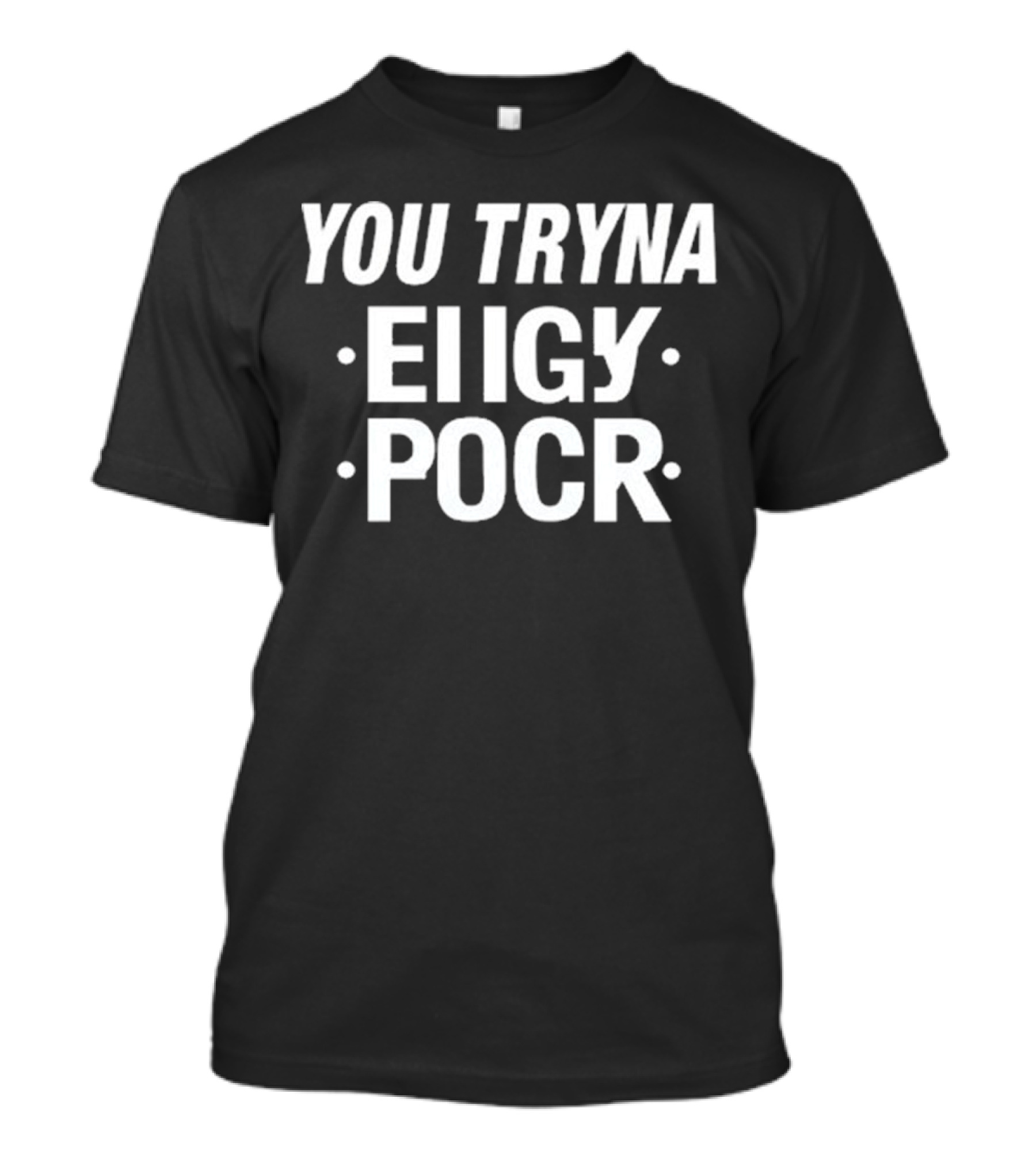 Yxngxr1 You Tryna Eiigy Pocr Iconic Phrase T-Shirt