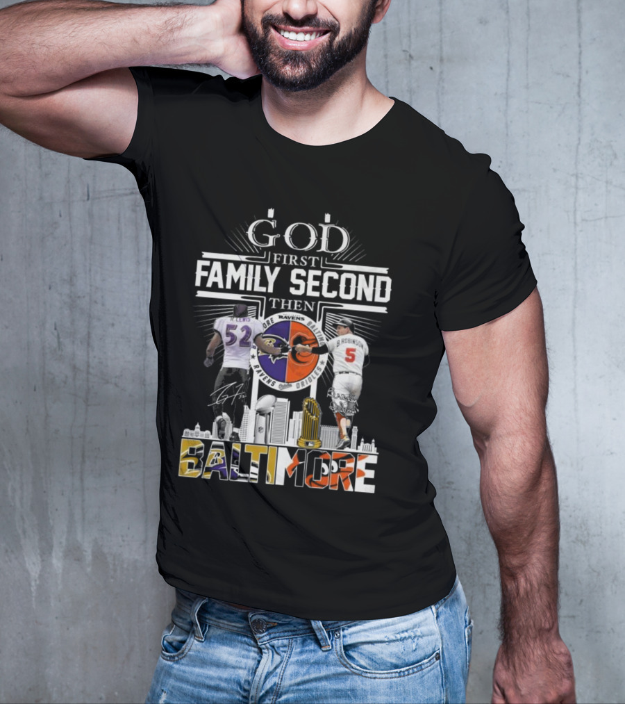 God First Family Second Then Baltimore Ravens Orioles Ray Lewis Brooks Robinson Signatures T-Shirt