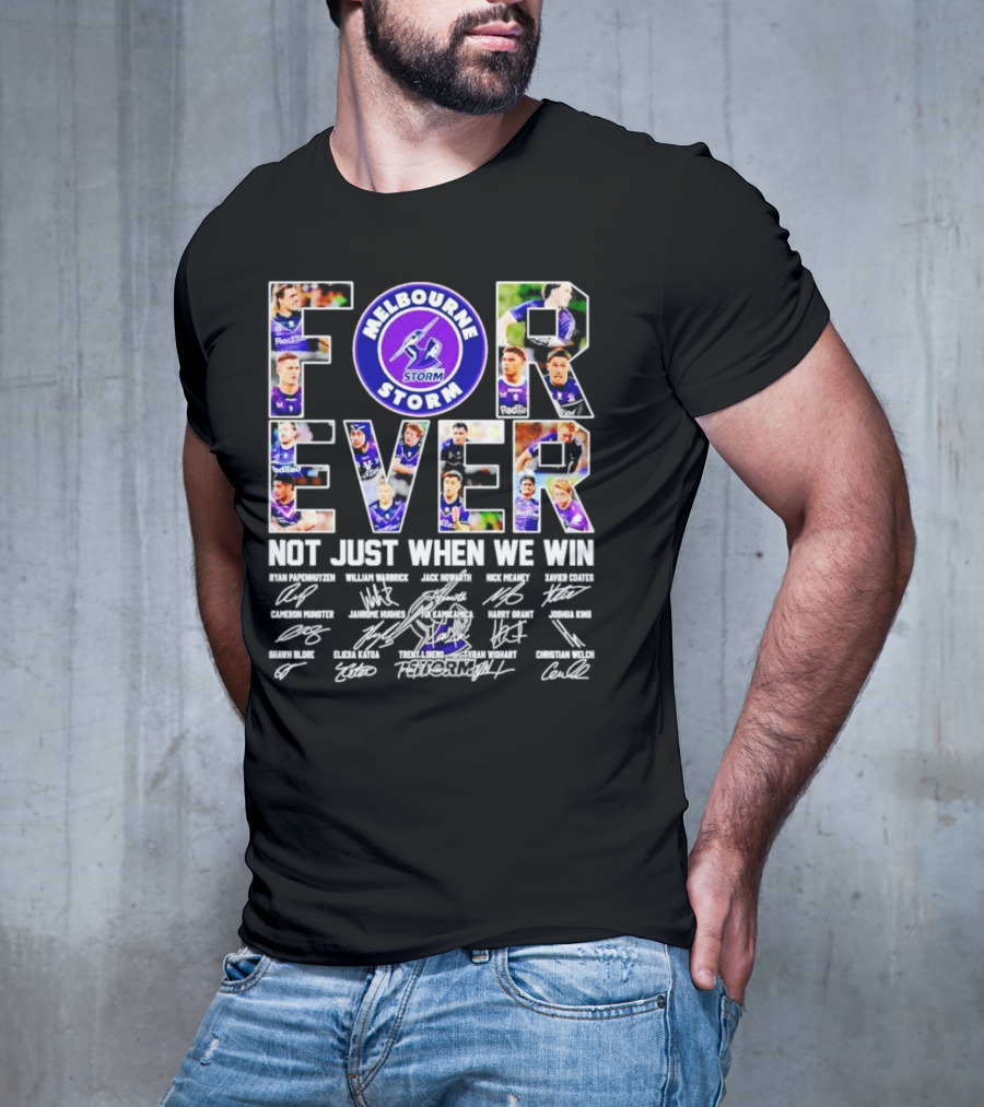 Melbourne Storm Forever Not Just When We Win Ryan Papenhuyzen Cameron Munster Christian Welch Signatures T-Shirt