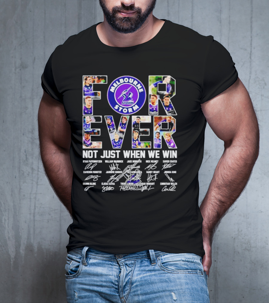 Melbourne Storm Forever Not Just When We Win Ryan Papenhuyzen Cameron Munster Christian Welch Signatures T-Shirt
