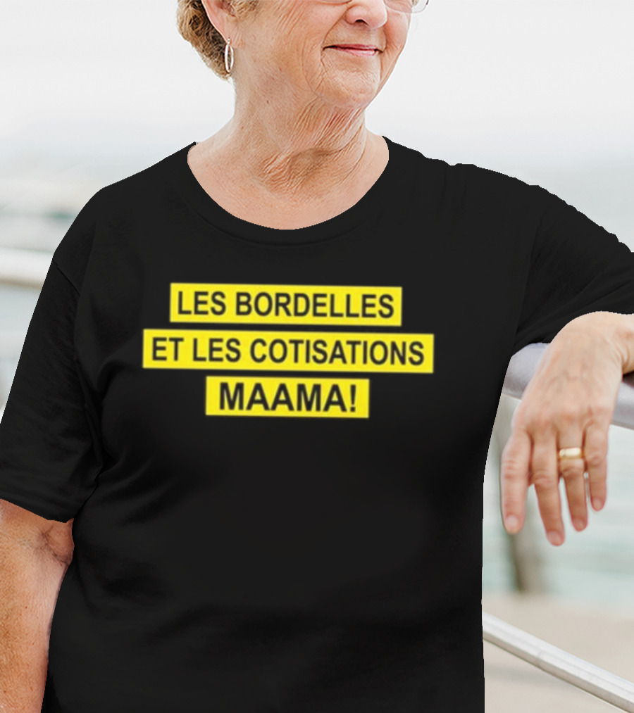 Les Bordelles Et Les Cotisations Maama T-Shirt