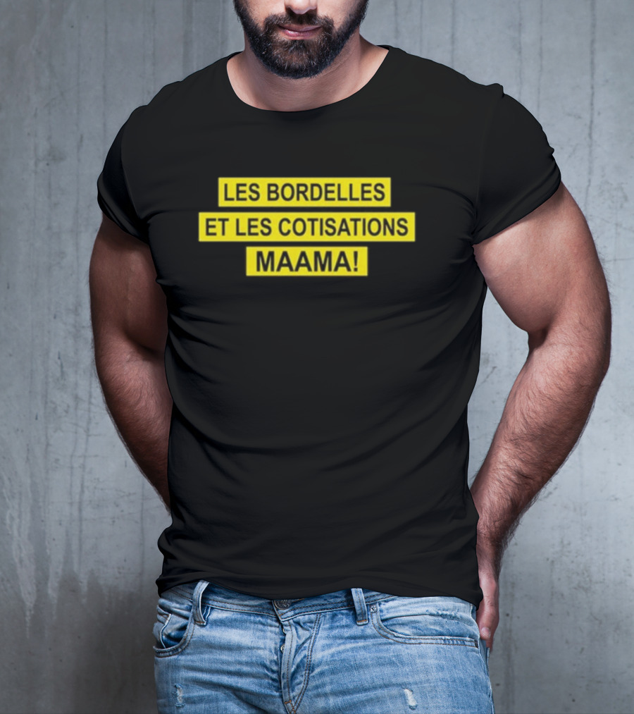 Les Bordelles Et Les Cotisations Maama T-Shirt