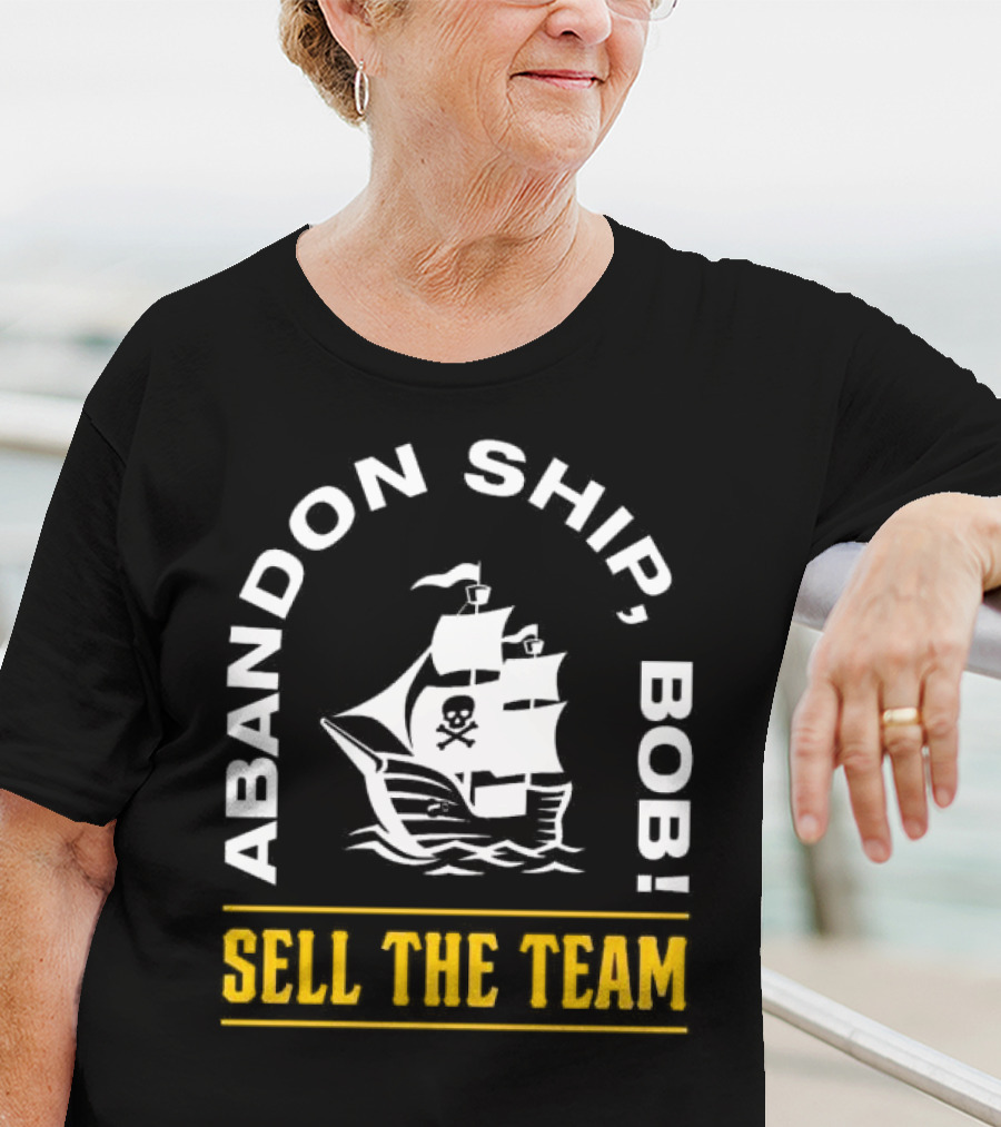 Abandon Ship Bob Sell The Team Pirate Ship Skull And Crossbones T-Shirt