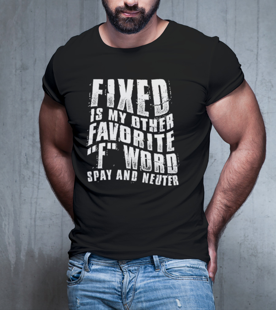 FIXED Is My Other Favorite F Word Spay And Neuter T-Shirt