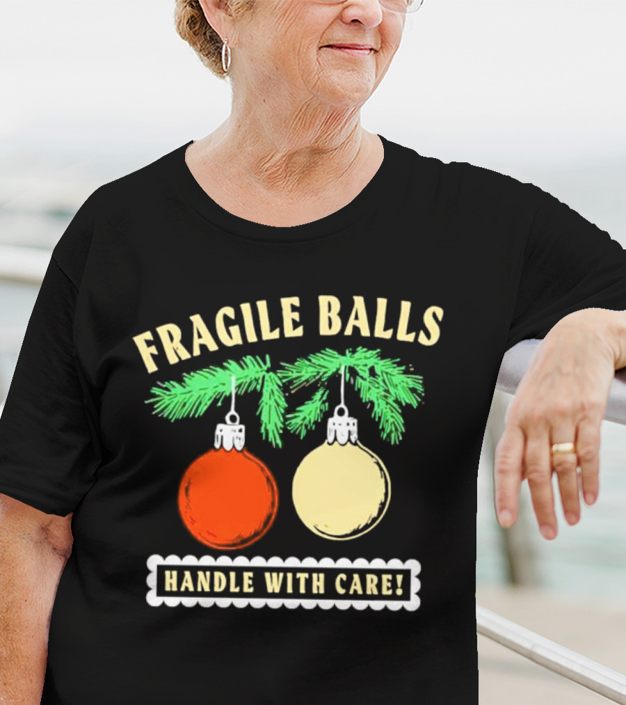 Fragile Balls Handle With Care Christmas Ornaments Pine Branches T-Shirt