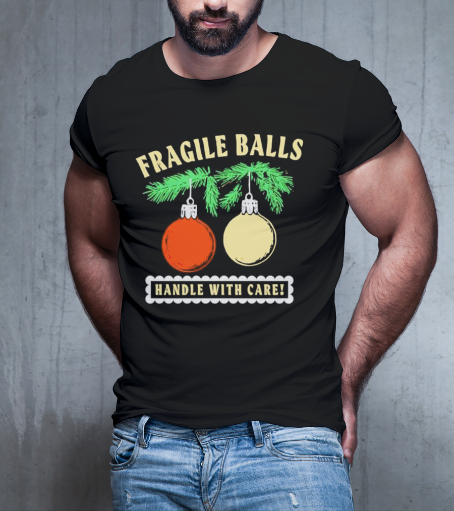Fragile Balls Handle With Care Christmas Ornaments Pine Branches T-Shirt