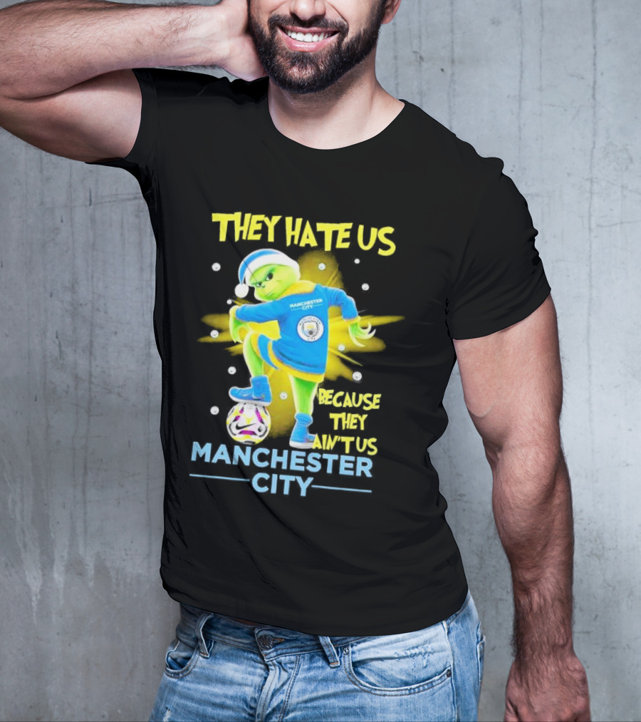 They Hate Us Because They Ain't Us Manchester City Grinch Christmas T-Shirt