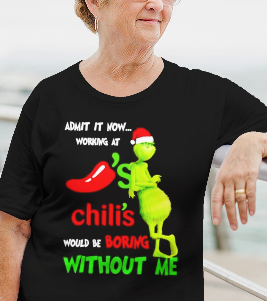 Admit It Now Working At Chili's Would Be Boring Without Me Grinch Christmas Santa Hat T-Shirt