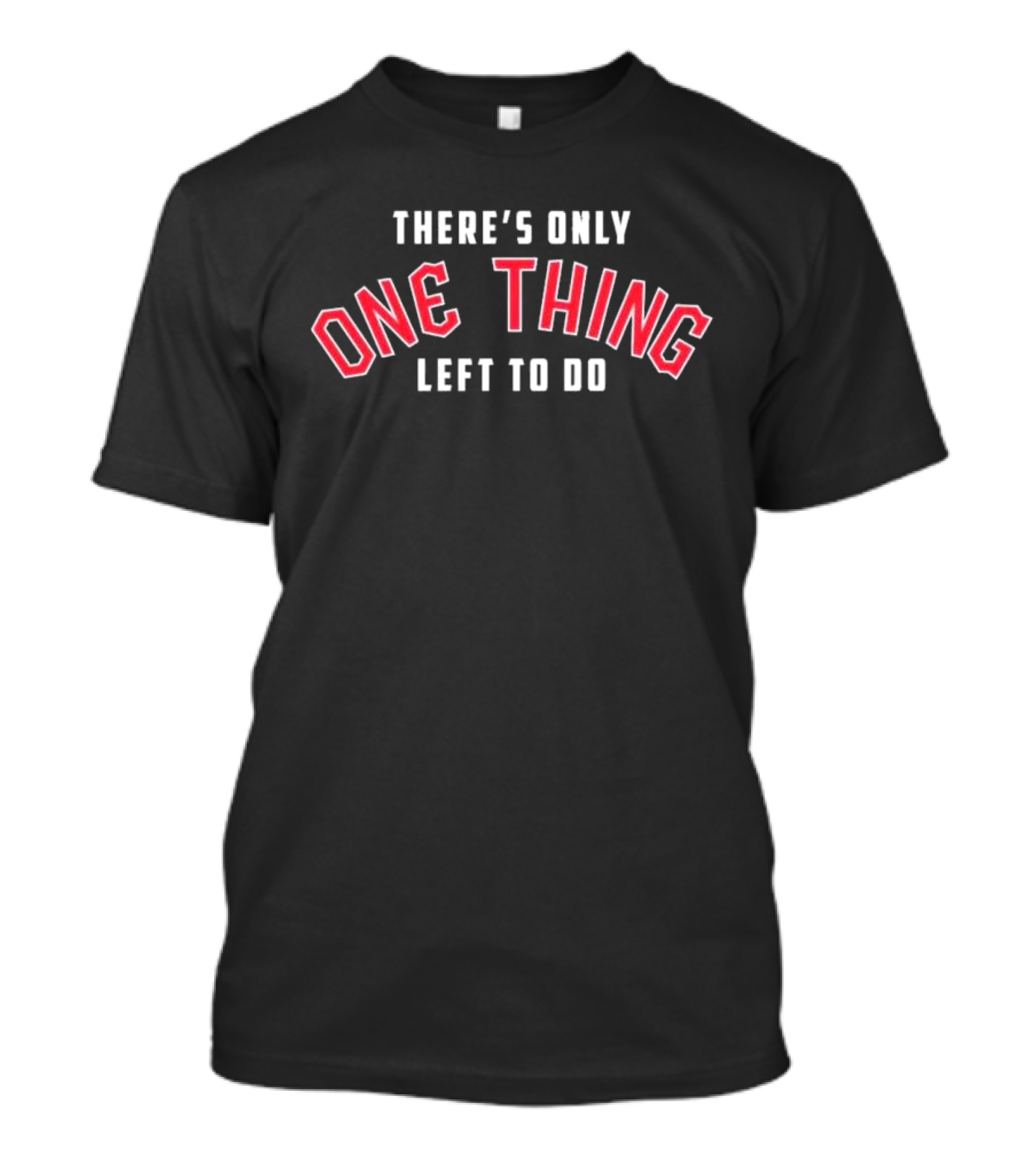There's Only One Thing Left To Do Cleveland Guardians Victory T-Shirt