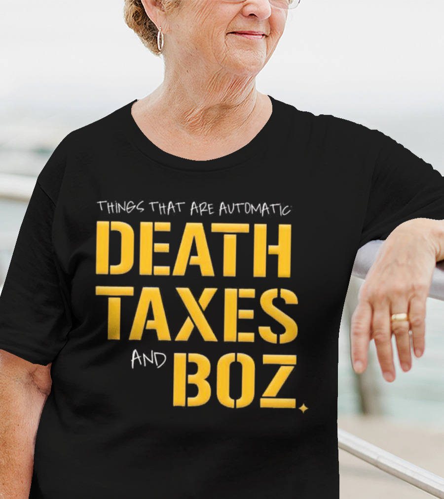 Things That Are Automatic Death Taxes And Boz Pittsburgh Steelers T-Shirt