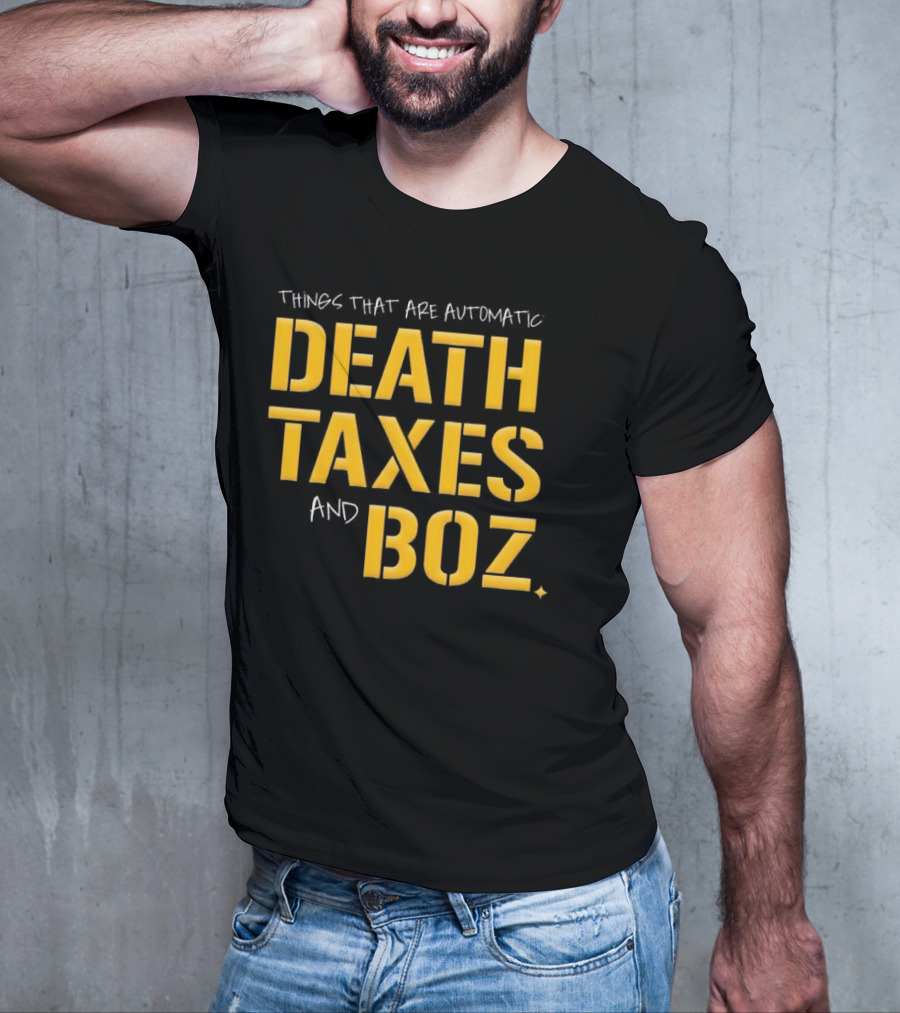 Things That Are Automatic Death Taxes And Boz Pittsburgh Steelers T-Shirt