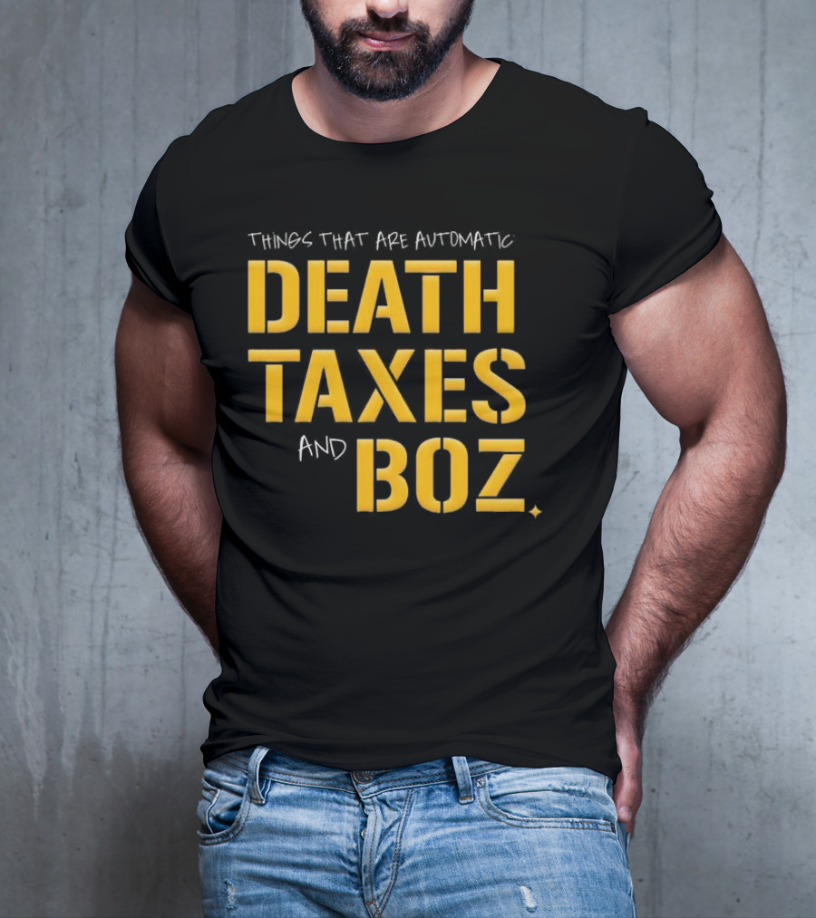 Things That Are Automatic Death Taxes And Boz Pittsburgh Steelers T-Shirt