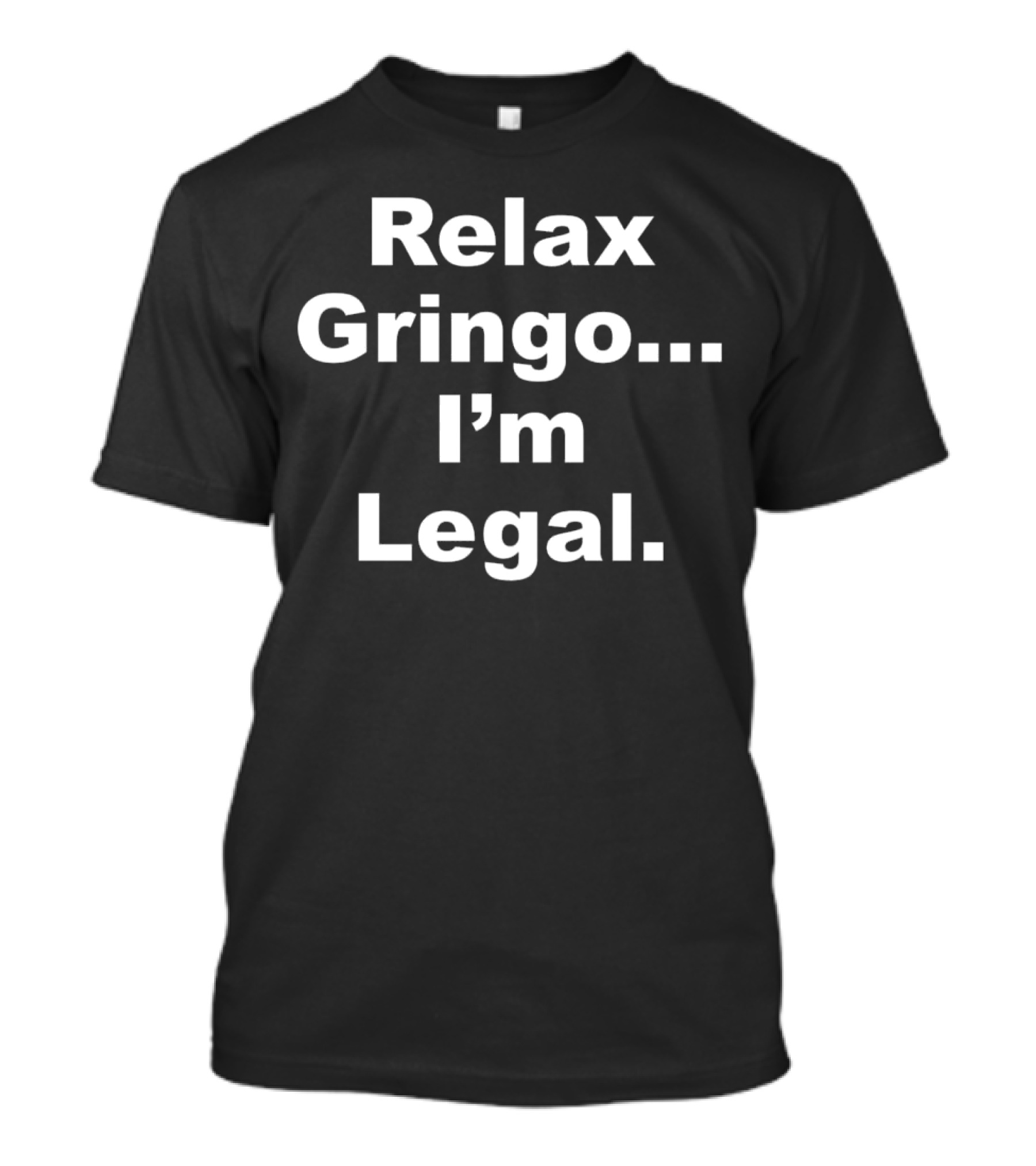 Relax Gringo. I'm Legal Horns Down Tuck Fexas T-Shirt