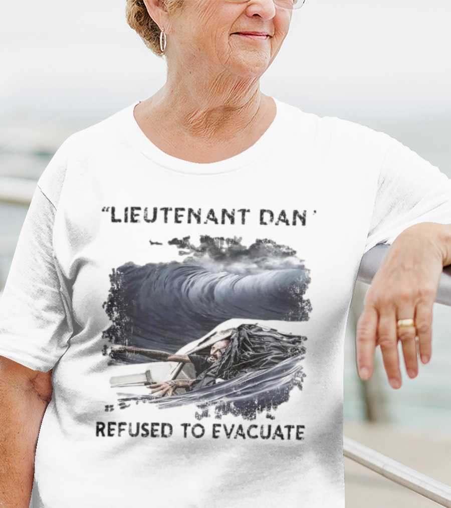 Lieutenant Dan Refused To Evacuate Stormy Waters Challenge T-Shirt