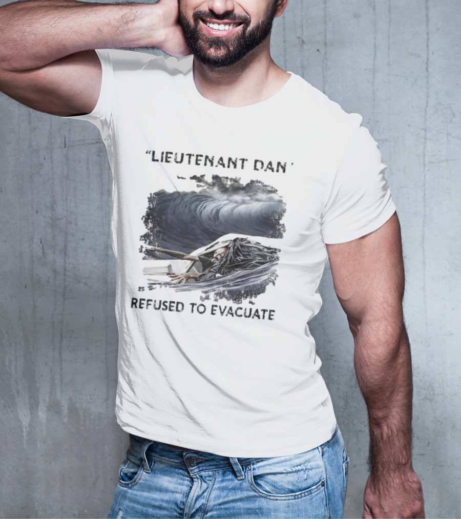Lieutenant Dan Refused To Evacuate Stormy Waters Challenge T-Shirt