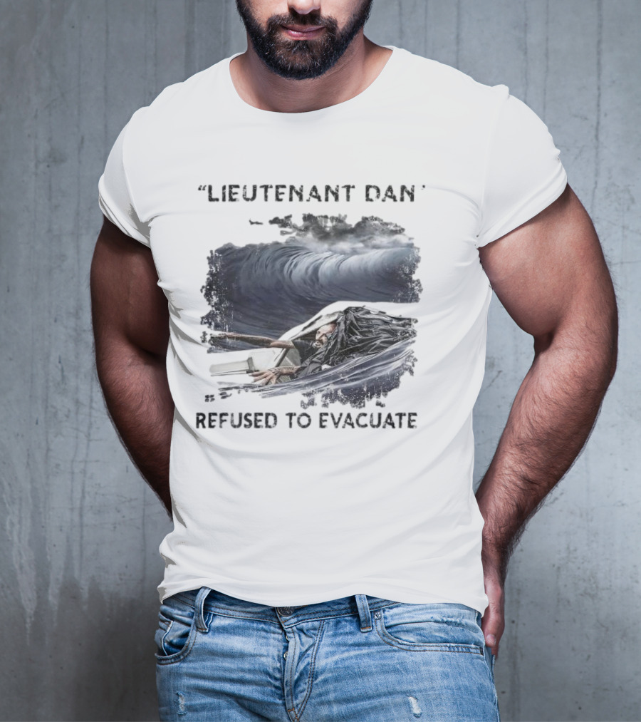Lieutenant Dan Refused To Evacuate Stormy Waters Challenge T-Shirt