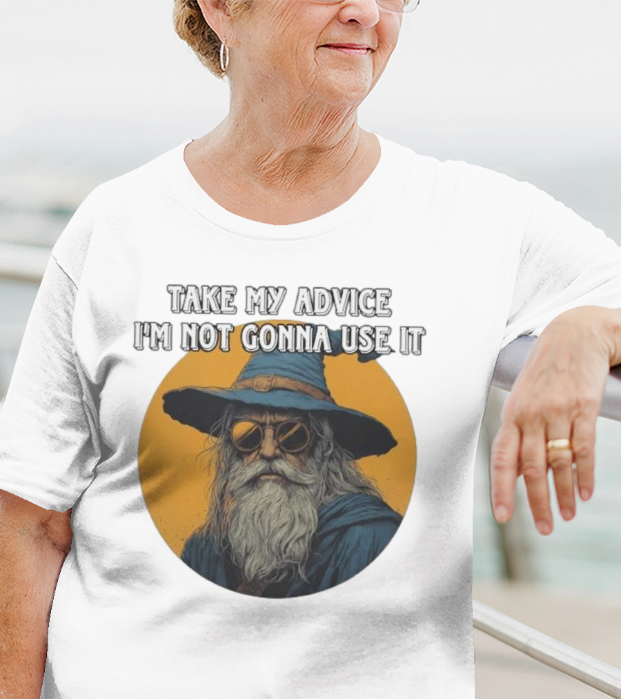 Take My Advice I'm Not Gonna Use It Wizard With Sunglasses And Hat T-Shirt