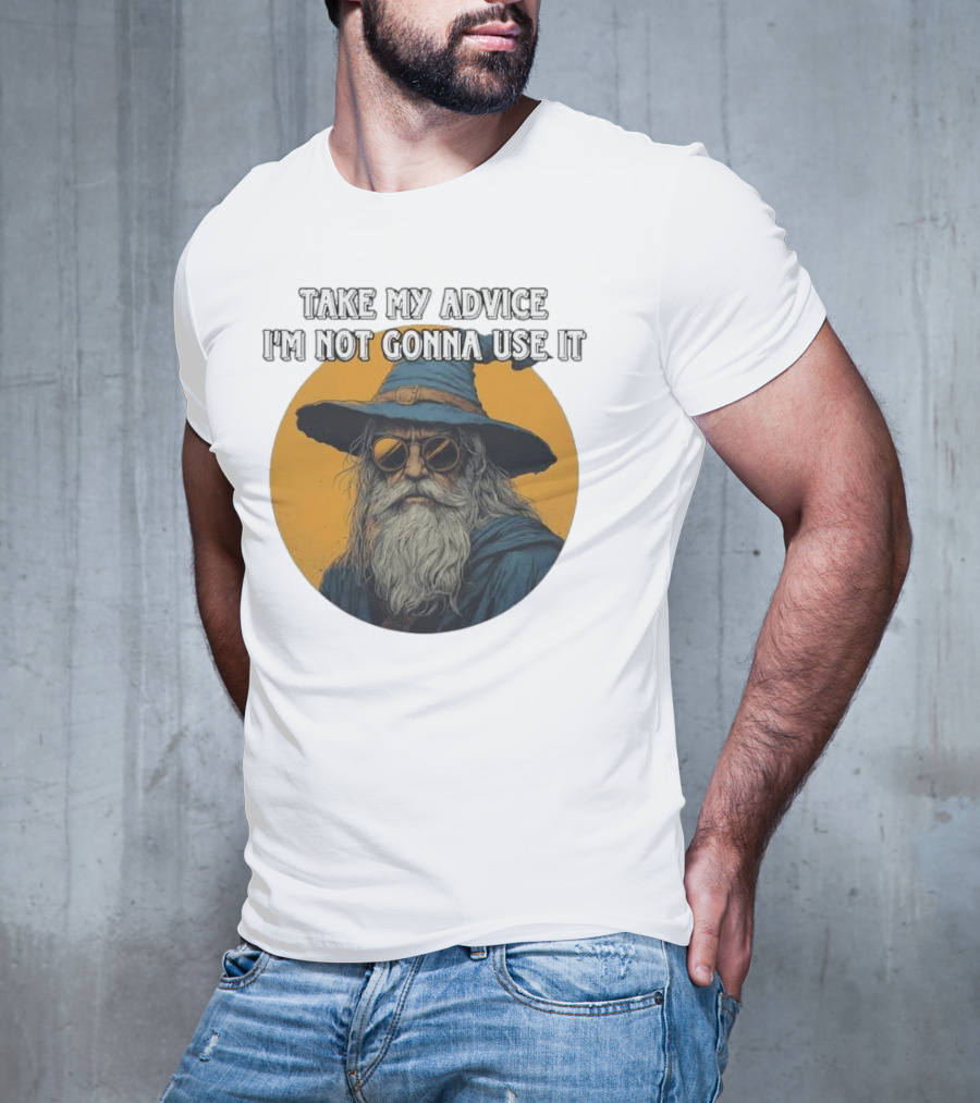 Take My Advice I'm Not Gonna Use It Wizard With Sunglasses And Hat T-Shirt