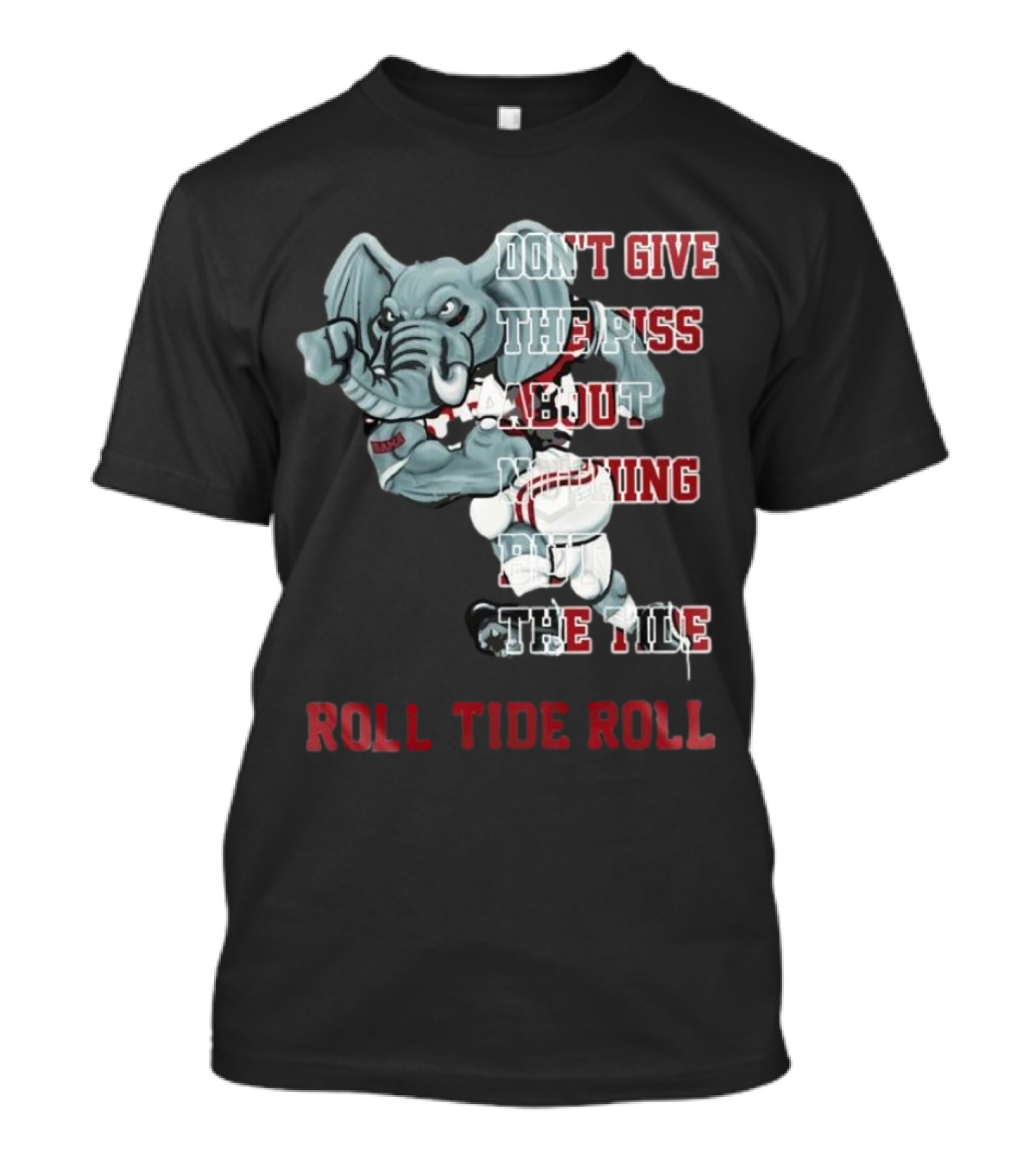 Alabama Crimson Tide Don’t Give The Piss About Nothing But The Tide Roll Tide Roll T-Shirt