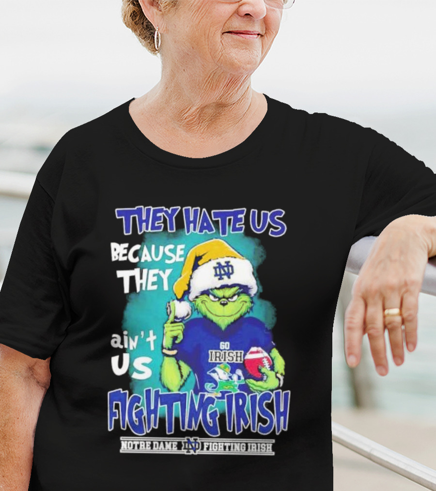 They Hate Us Because They Ain't Us Grinch Notre Dame Fighting Irish Christmas T-Shirt