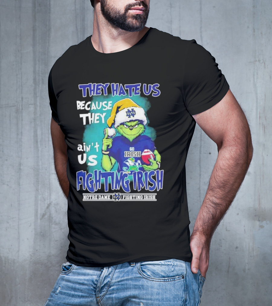 They Hate Us Because They Ain't Us Grinch Notre Dame Fighting Irish Christmas T-Shirt