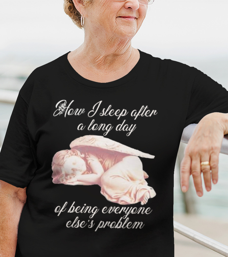 How I Sleep After A Long Day Of Being Everyone Else’s Problem Angel Sleeping T-Shirt